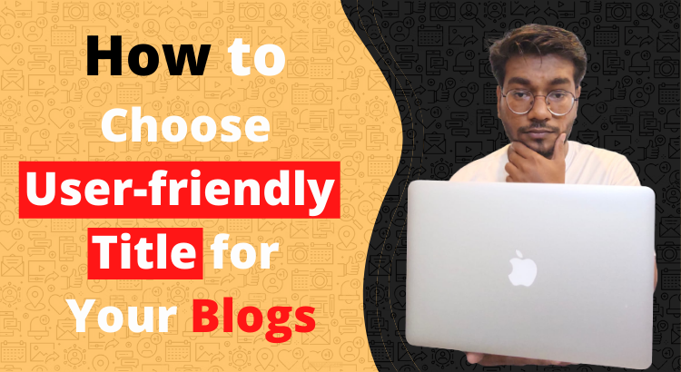 how to choose user friendly title for blog